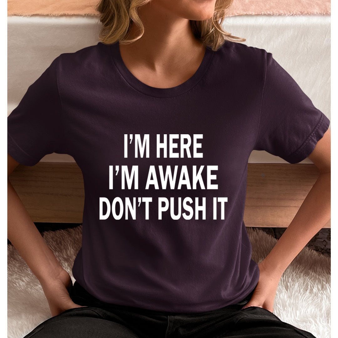 I Am Awake Don't Push It - Unisex T-Shirt