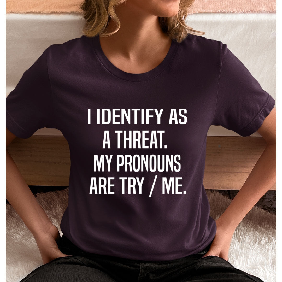 I Identify As A Threat - Unisex T-Shirt