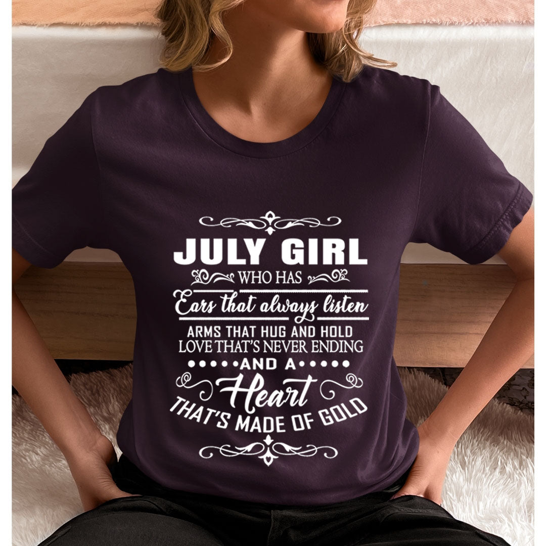 July Girl Who Has Heart That's Made Of Gold  - Unisex T-Shirt
