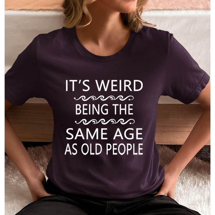 Same Age As Old People - Unisex T-Shirt
