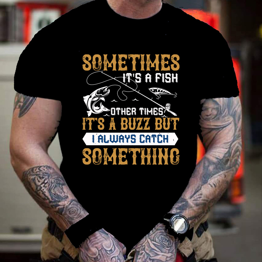 "SOMETIMES IT'S A FISH-Men Tee