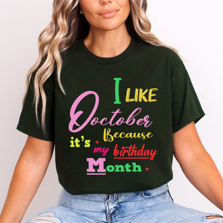 I Like October Because It's My Birthday Month - Unisex T-Shirt