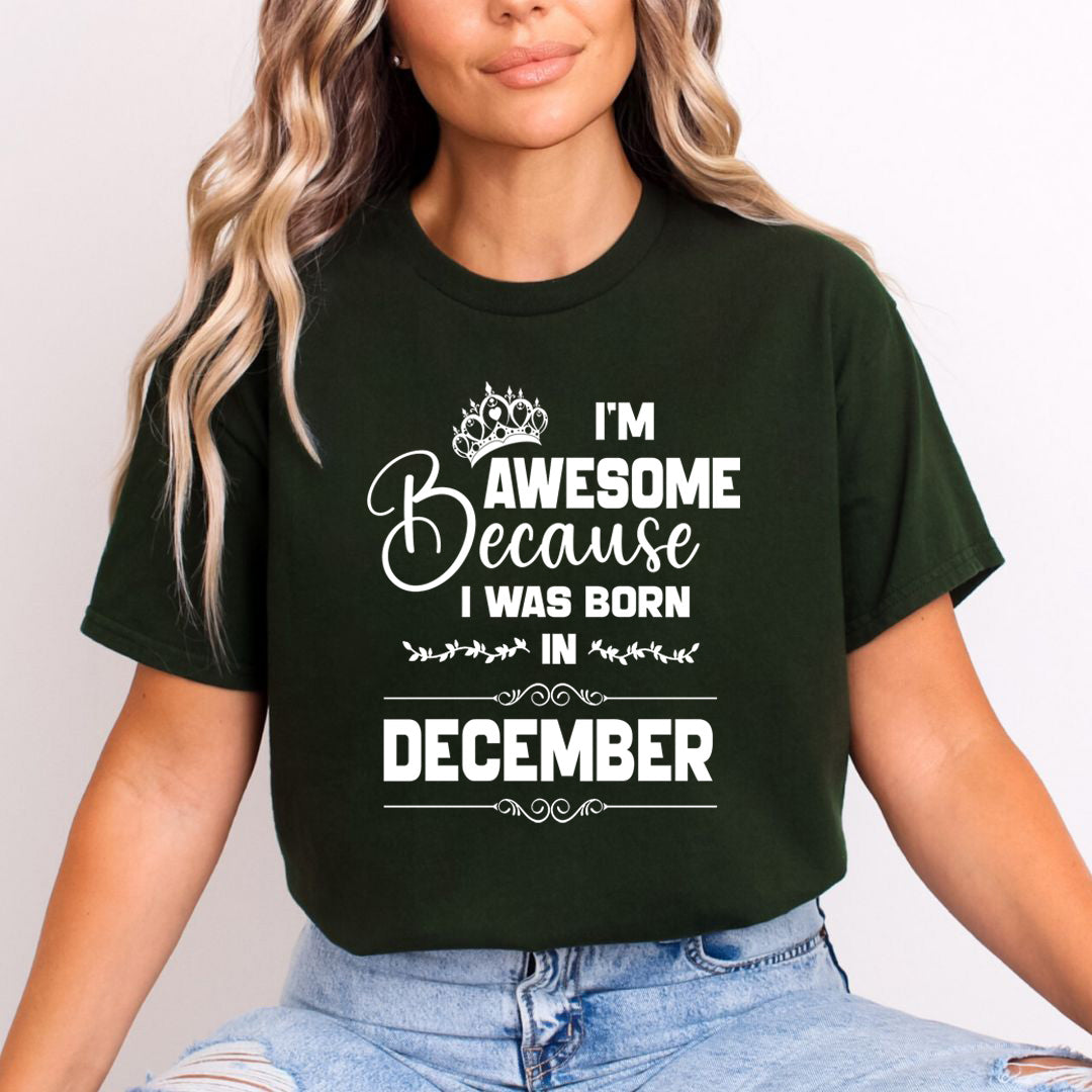 I'm Awesome because I was Born in December - Unisex T-Shirt