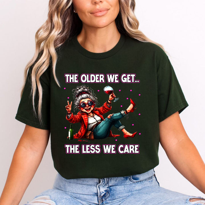 The Older We Get.. The Less We Care  - Unisex T-Shirt