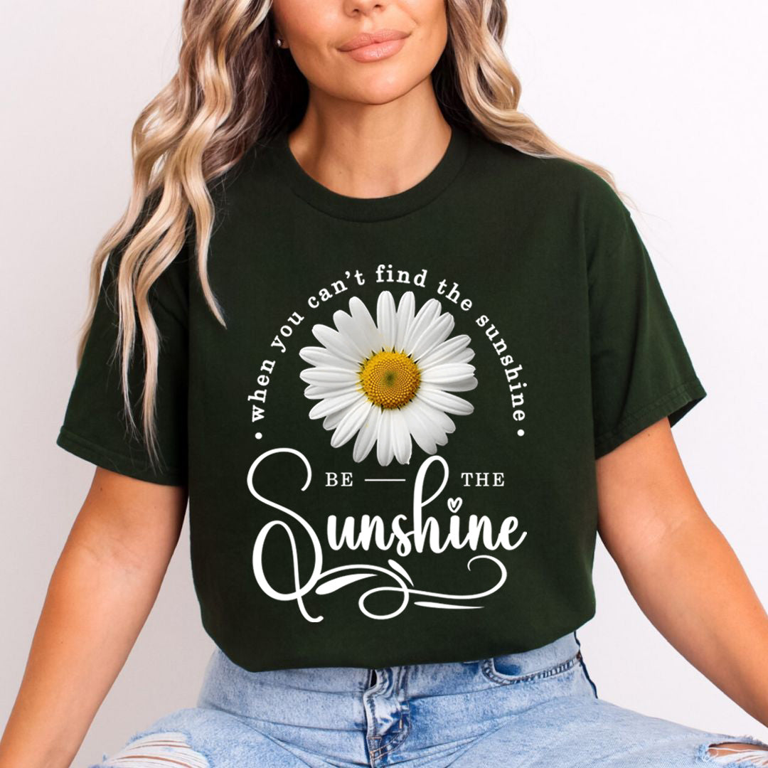 When You Can't Find The Sunshine  Be The Sunshine- T-Shirt