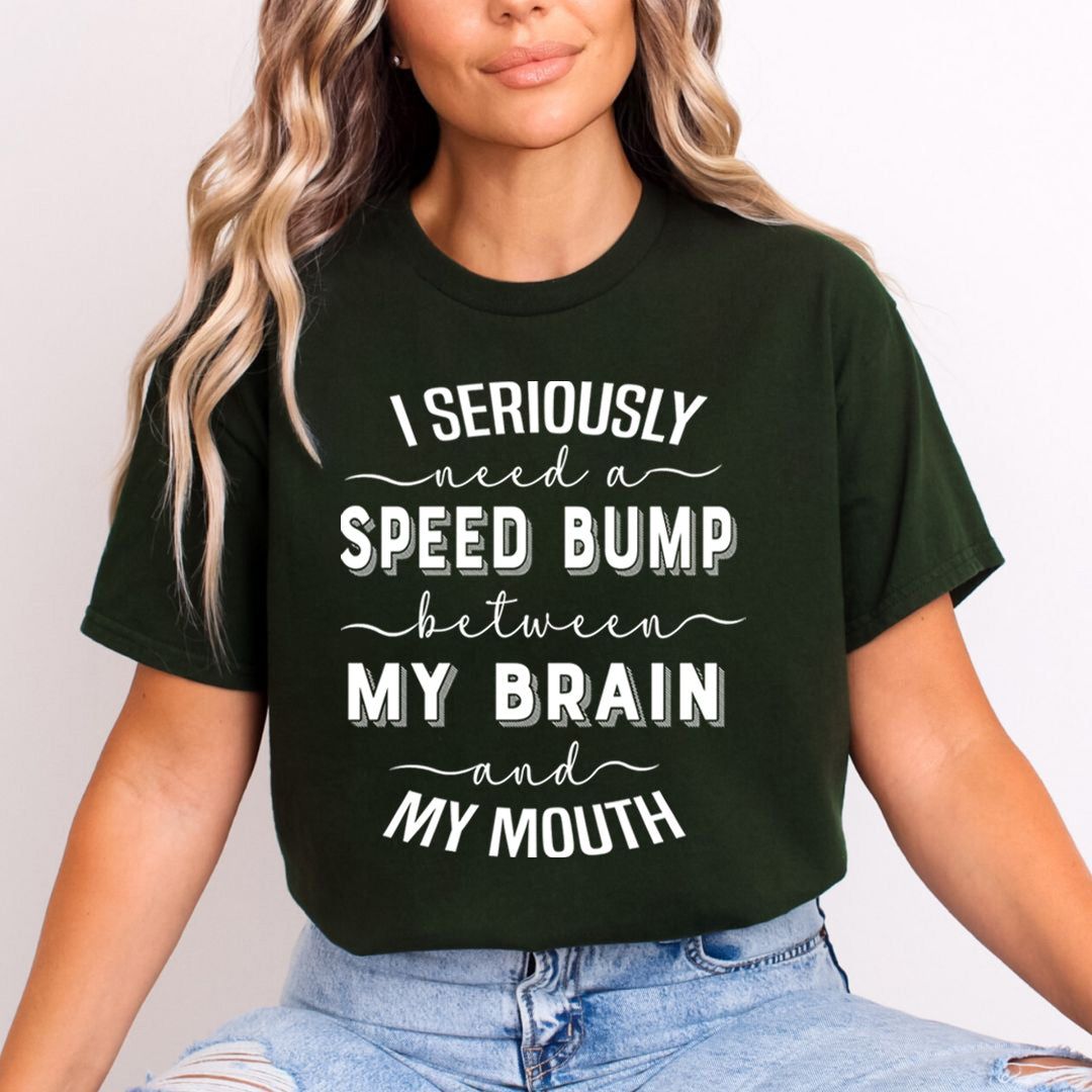 Speed Bump Between My Brain And My Mouth  - T-Shirt