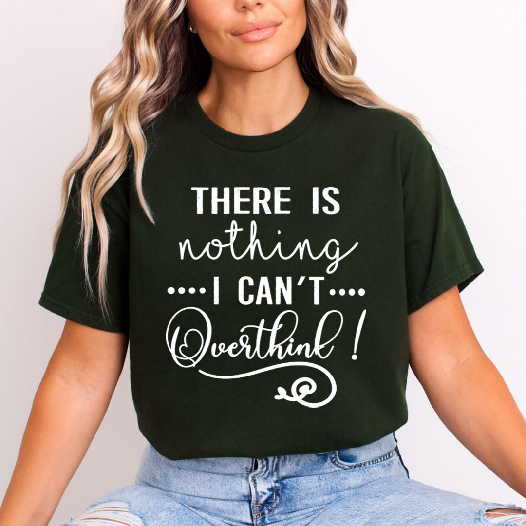 There Is Nothing I Can't Overthink - T-Shirt