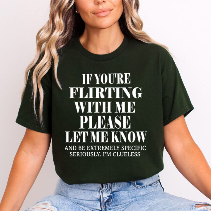 If You Flirting Me Let Me Know - Unisex T-Shirt