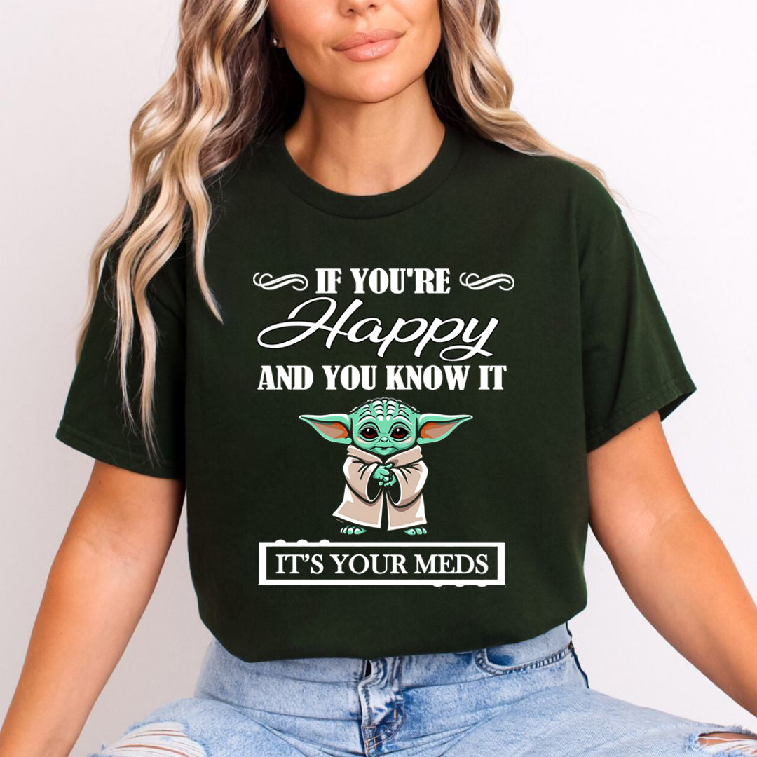 If You're Happy And You know it It's Meds - T-Shirt