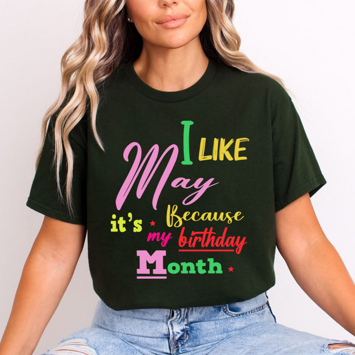 I Like May Because It's My Birthday Month - Unisex T-Shirt