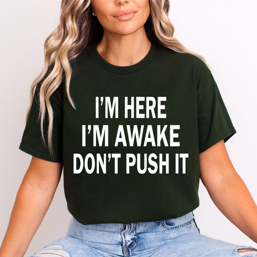 I Am Awake Don't Push It - Unisex T-Shirt