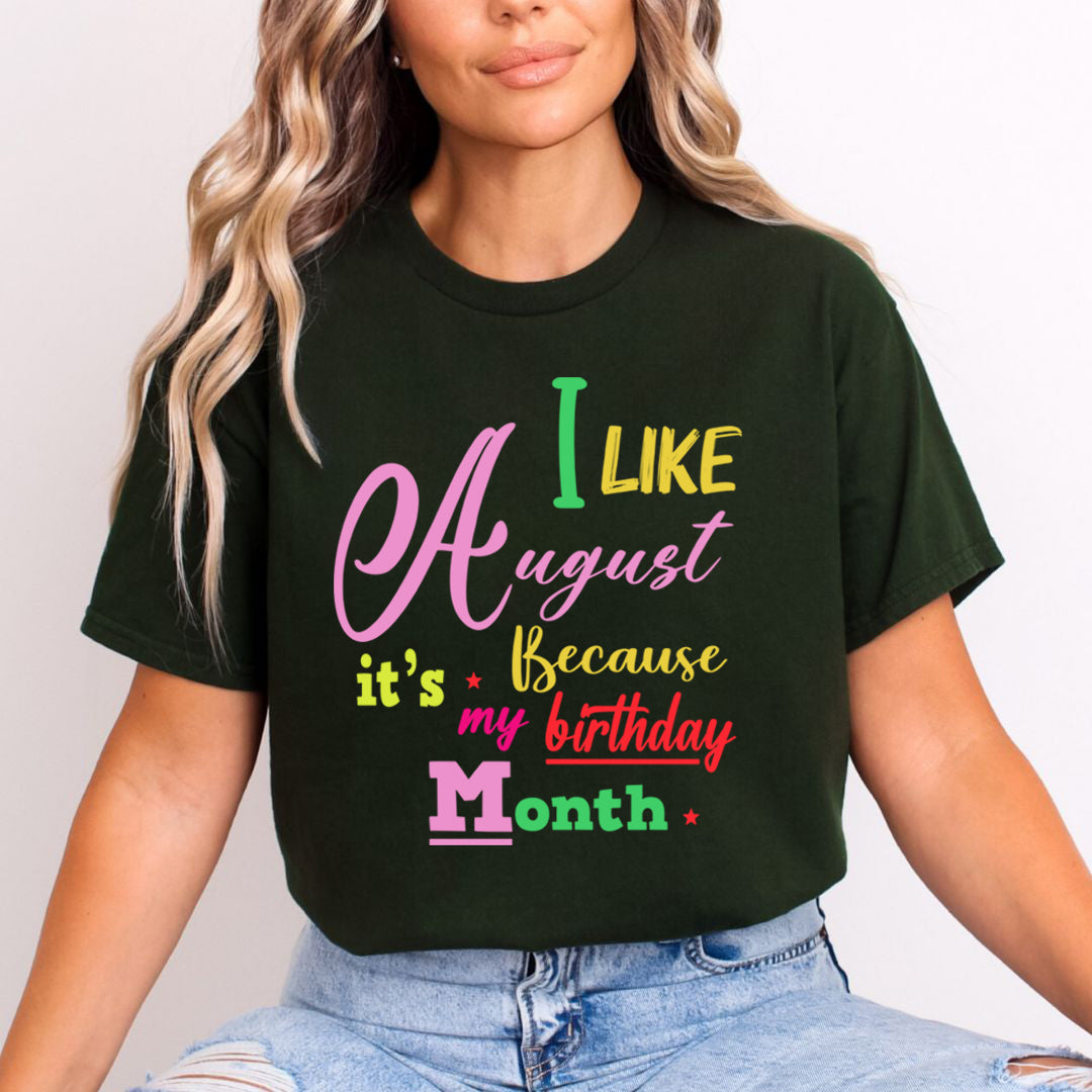 I Like August Because It's My Birthday Month - Unisex T-Shirt