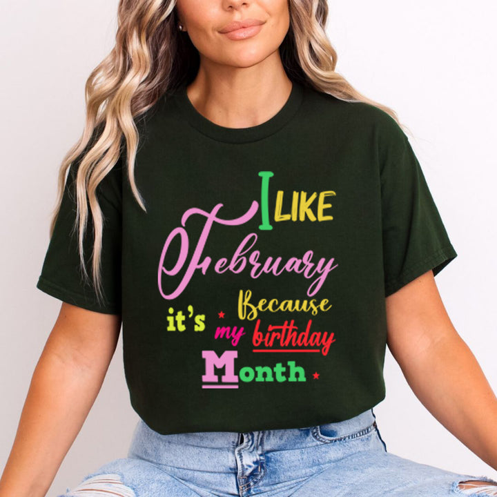 I Like February Because It's My Birthday Month - Unisex T-Shirt