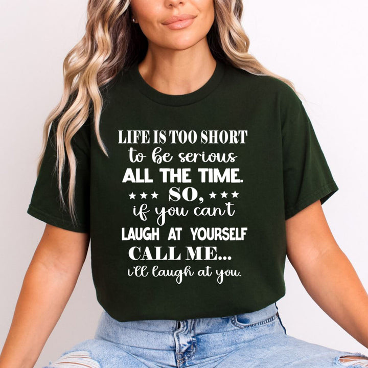 Life is Too Short To Be Serious  - Unisex T-Shirt