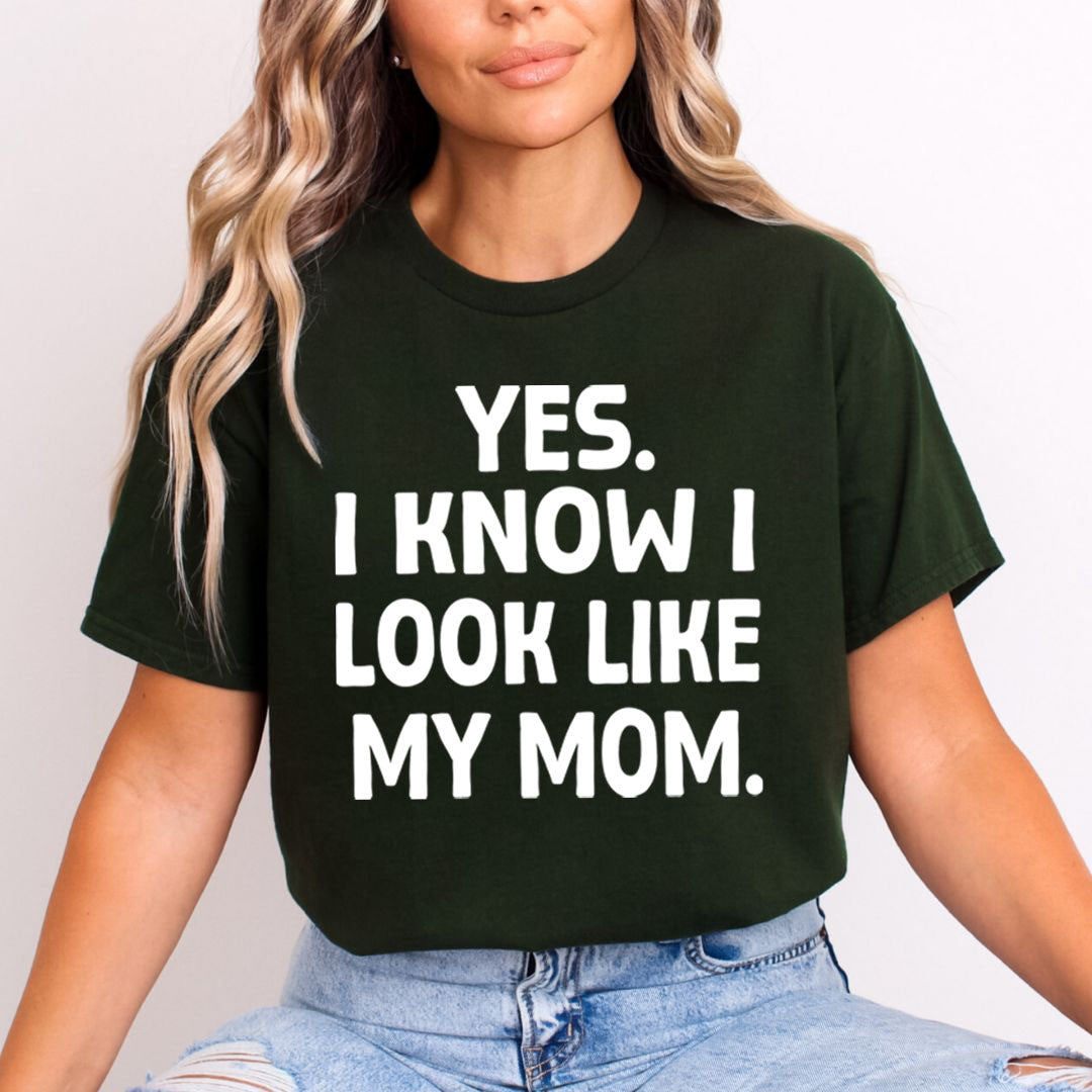 YES I KNOW I LOOK LIKE MY MOM - Unisex T-Shirt