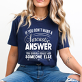 Don't Want A Sarcastic Answer- Unisex T-Shirt