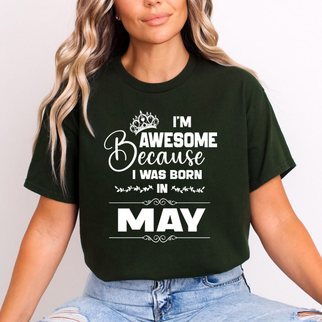 I'm Awesome because I was Born in May - Unisex T-Shirt