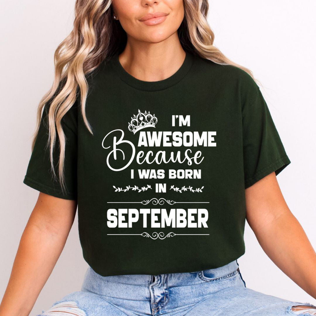I'm Awesome because I was Born in September - Unisex T-Shirt