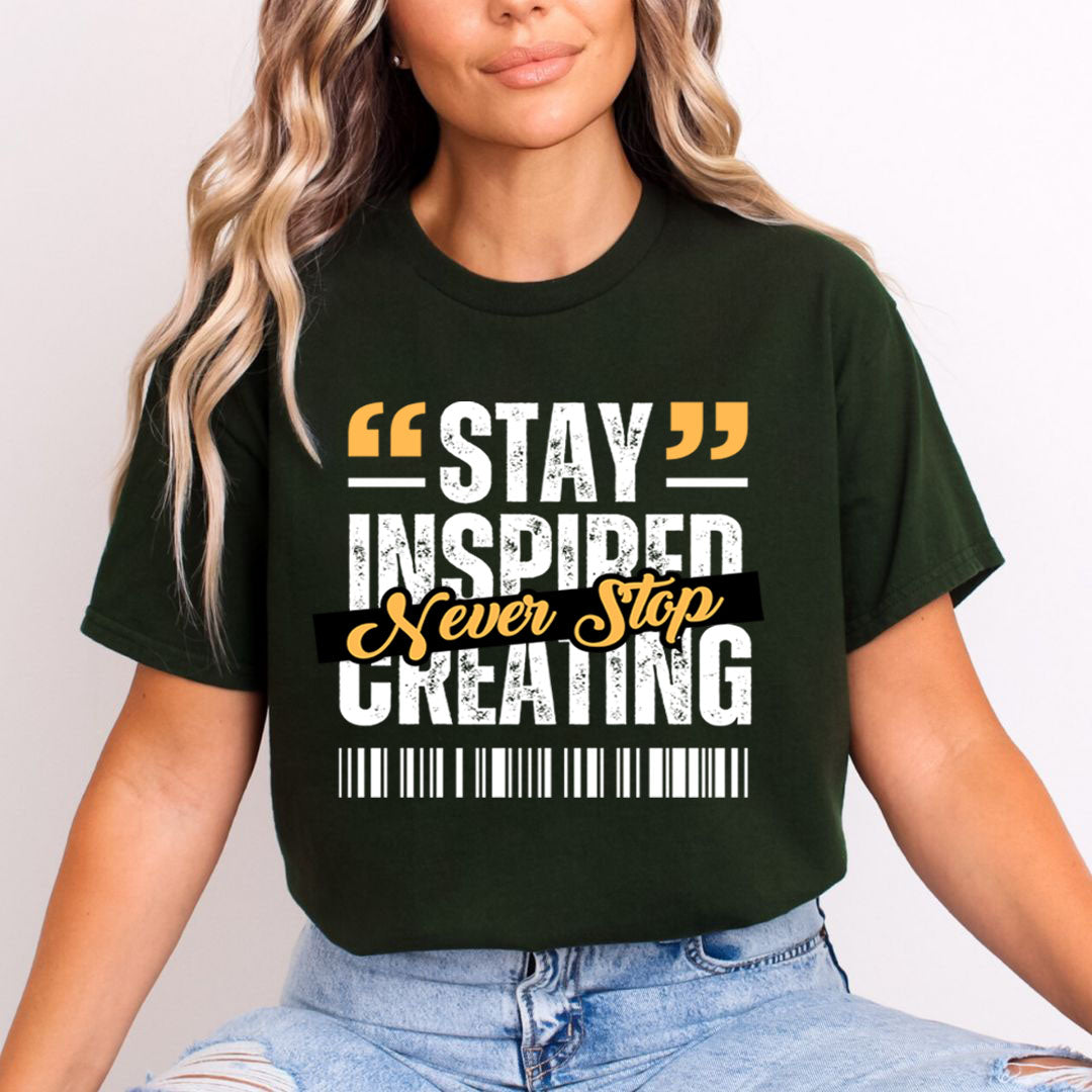 Stay Inspired Never Stop Creating  - Unisex T-Shirt