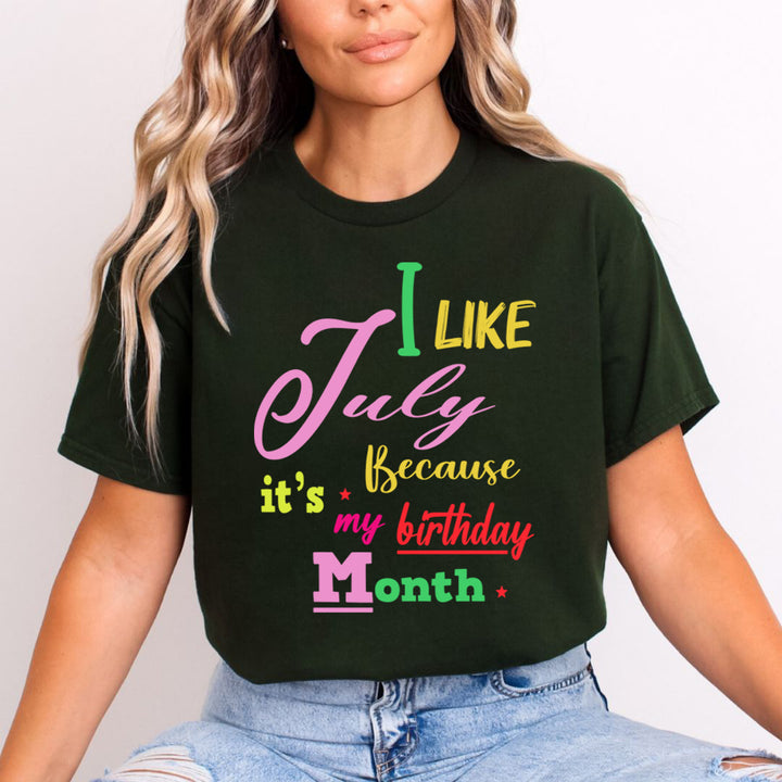 I Like July Because It's My Birthday Month - Unisex T-Shirt