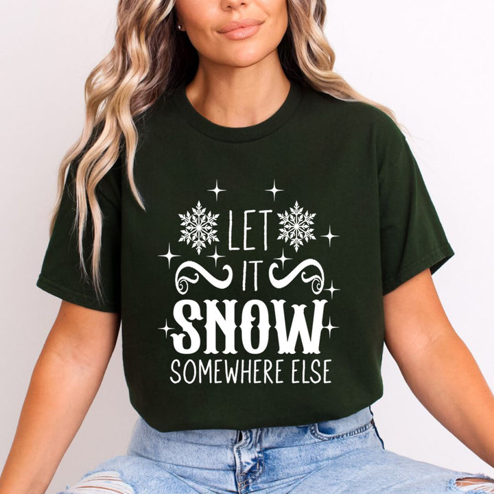 Let It Snow Somewhere Else - Unisex T-Shirt