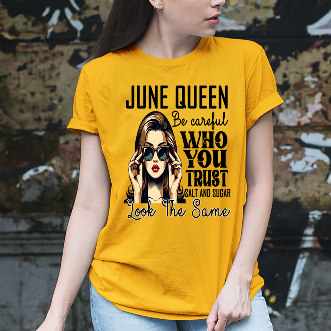 June Queen Who You Trust Salt And Sugar - Unisex T-Shirt