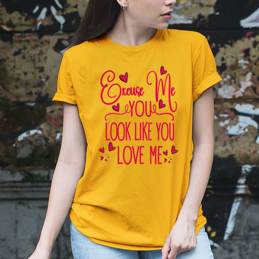 Excuse Me You Look Like You Love Me -  T-Shirt