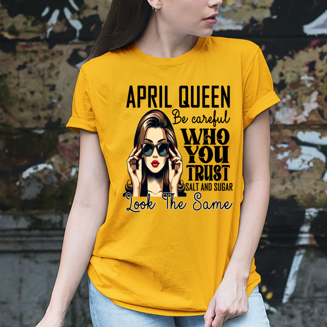 April Queen Who You Trust Salt And Sugar - Unisex T-Shirt