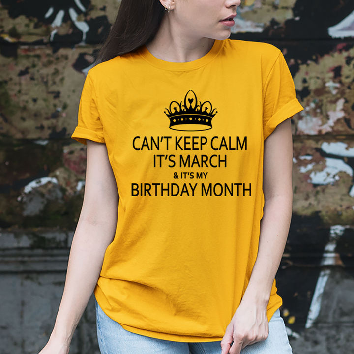 Can't Keep Calm It's March & It's My Birthday Month - Unisex T-Shirt