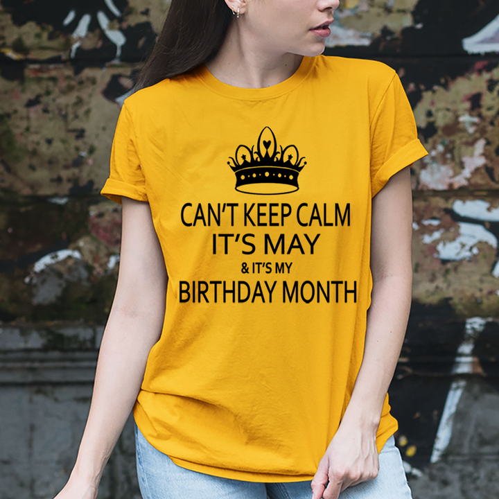 Can't Keep Calm It's May & It's My Birthday Month -  Unisex T-Shirt