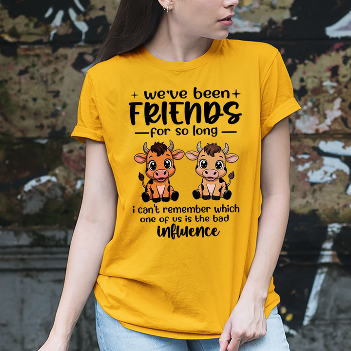 We Have Been Friends for So Long As Bad Influence - Unisex T-Shirt