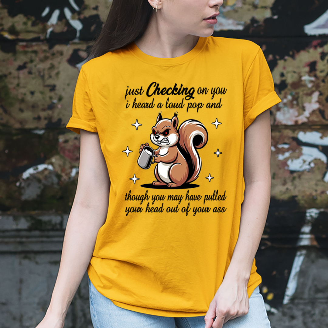 Just Checking on You I Heard a Loud Pop - Unisex T-Shirt
