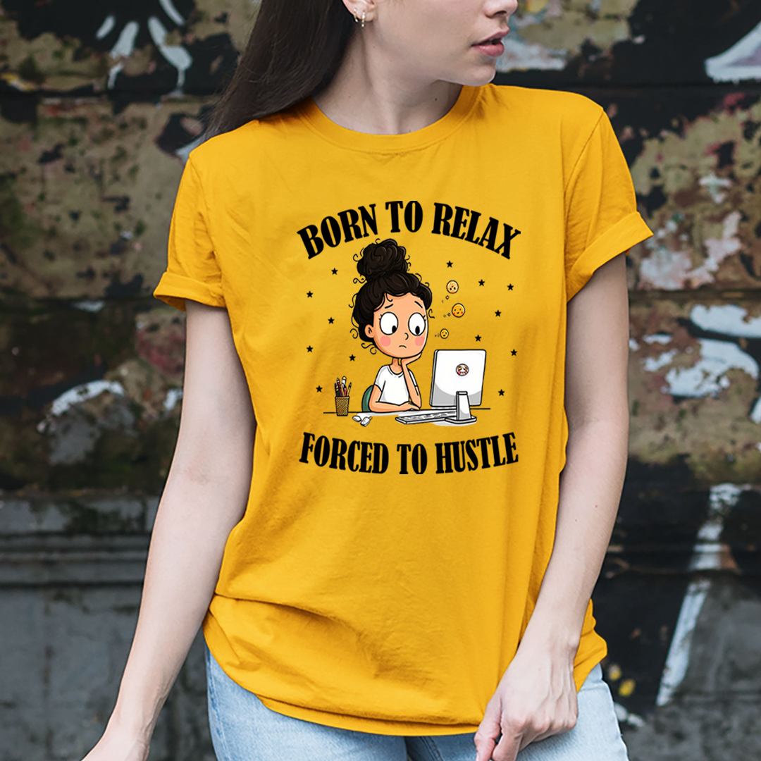 Born To Relax Force To Hustle - Unisex T-Shirt