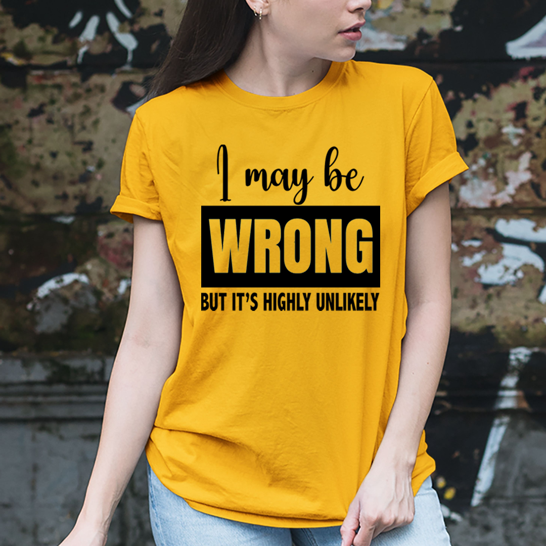 I May Be Wrong - Unisex T-Shirt