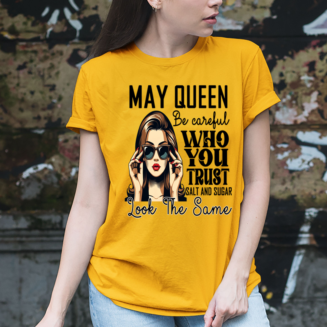 May Queen Who You Trust Salt And Sugar - Unisex T-Shirt