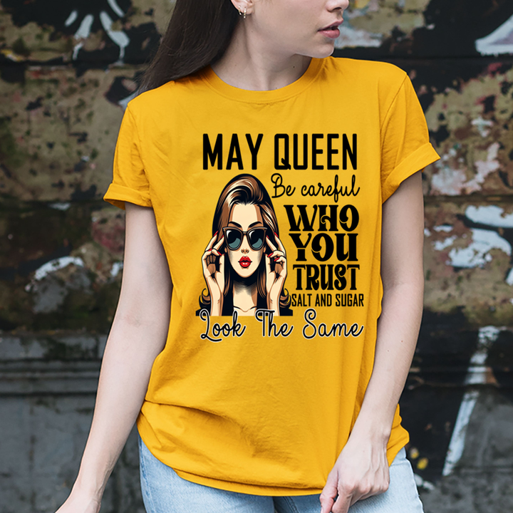 May Queen Who You Trust Salt And Sugar - Unisex T-Shirt