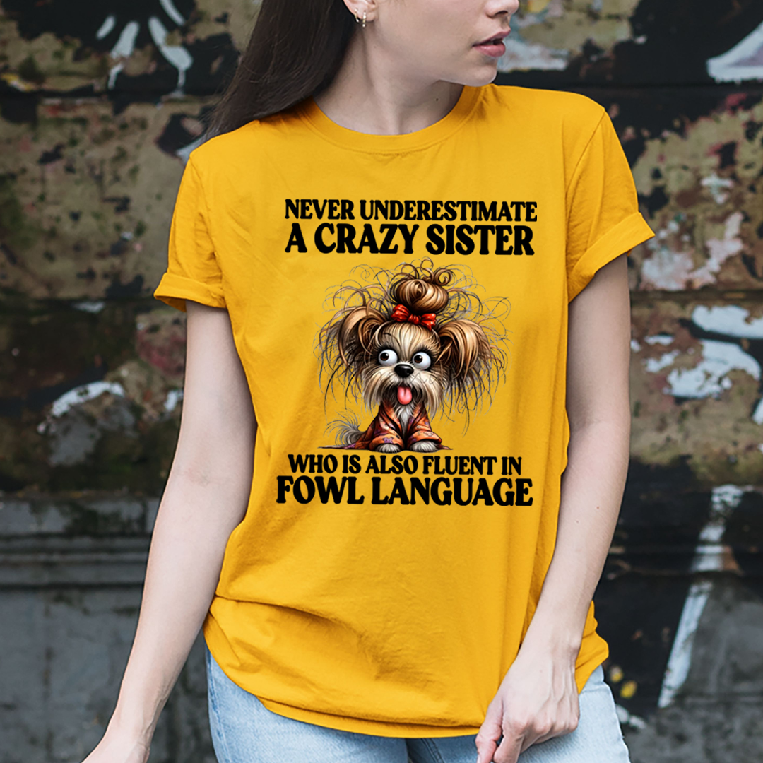 Crazy Sister Who Is Fluent in Fowl Language - Unisex T-Shirt