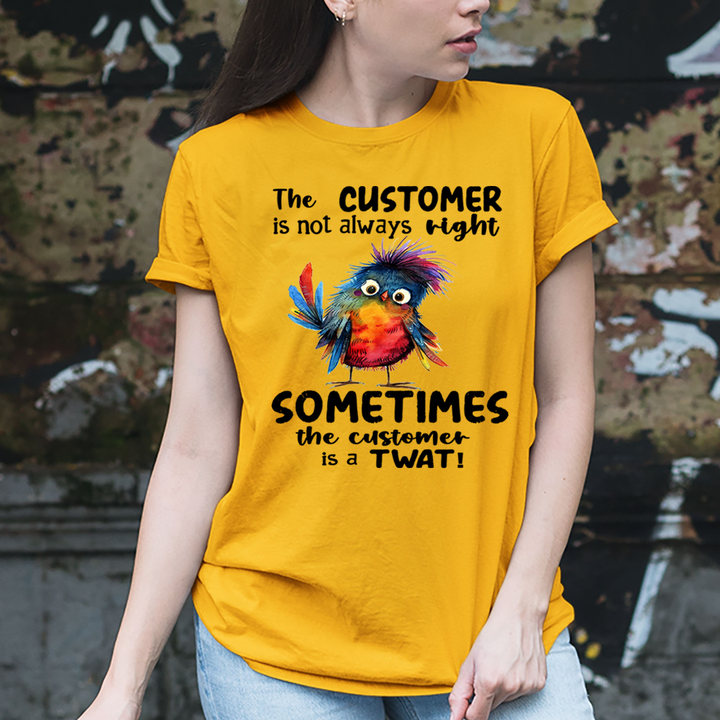 Customer Is not Always Right - Unisex T-Shirt