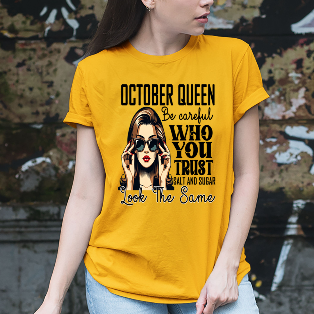 October Queen Who You Trust Salt And Sugar - Unisex T-Shirt