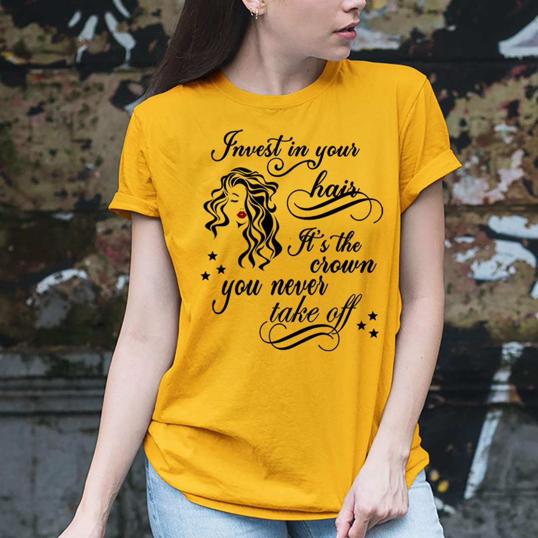Invest in Your Hair It's The Crown - Unisex T-Shirt