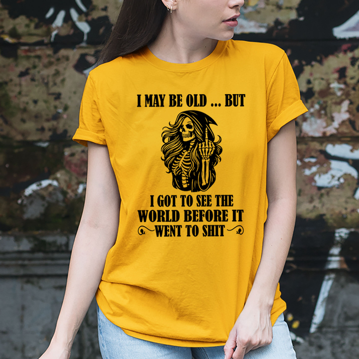 I May Be Old But Got to See The World - Unisex T-Shirt