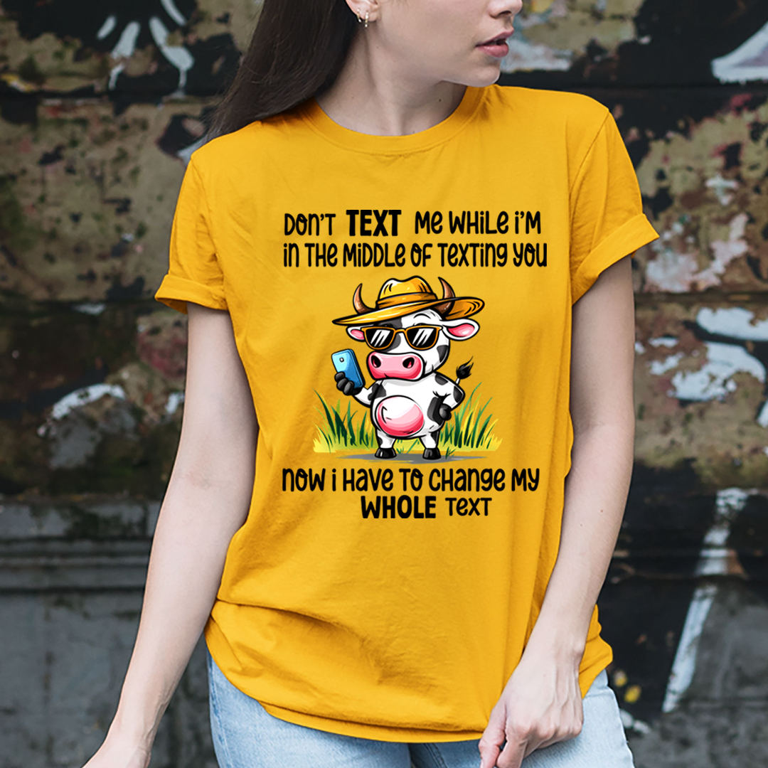 Don't Text Me While I'm In the Middle Of Texting You - Unisex T-Shirt