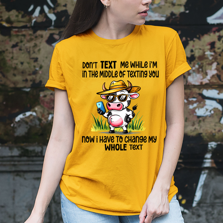 Don't Text Me While I'm In the Middle Of Texting You - Unisex T-Shirt