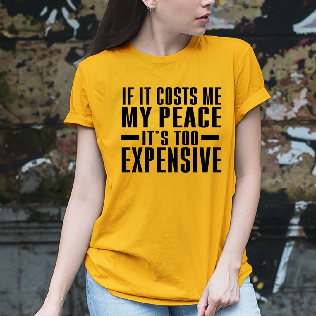 My Peace is Too Expensive - Unisex T-Shirt