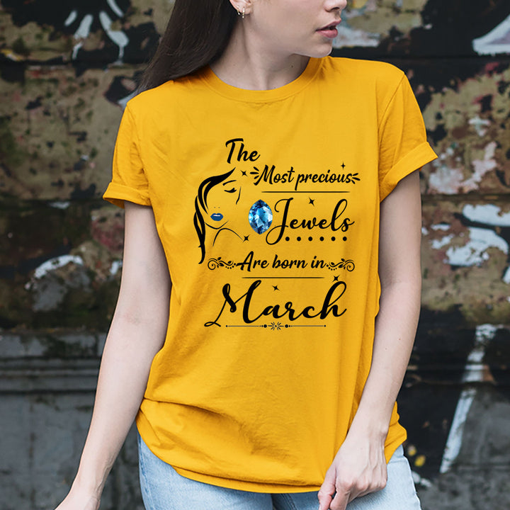The Most Precious Jewels Are Born In March - Unisex T-Shirt