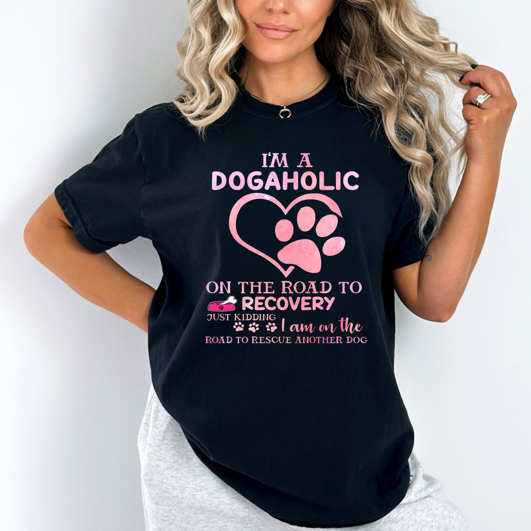 I'M A DOGAHOLIC ON THE ROAD TO RECOVERY