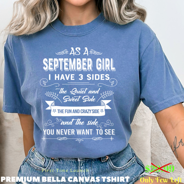 As A September Girl I Have 3 Sides- Bella Canvas Super Soft Cotton