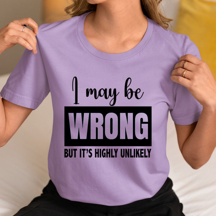I May Be Wrong - Unisex T-Shirt