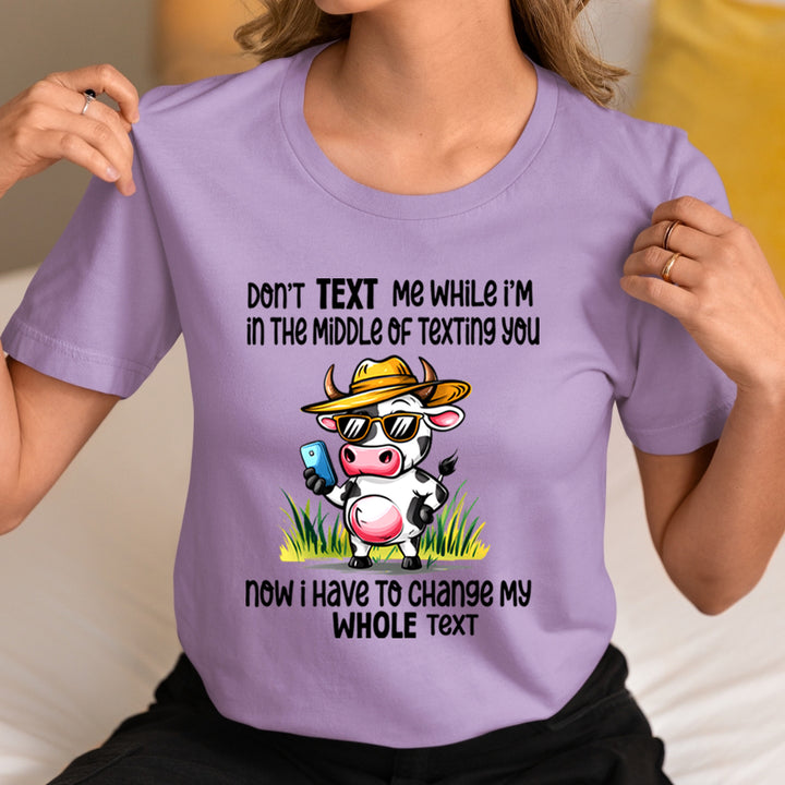 Don't Text Me While I'm In the Middle Of Texting You - Unisex T-Shirt