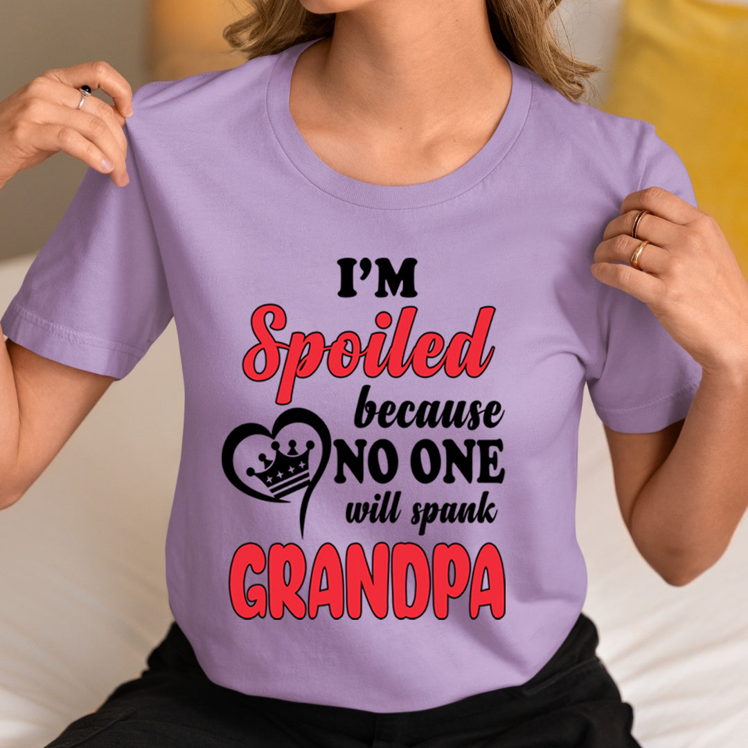I'm Spoiled Because No One Will Spank Grandpa - Unisex T-Shirt